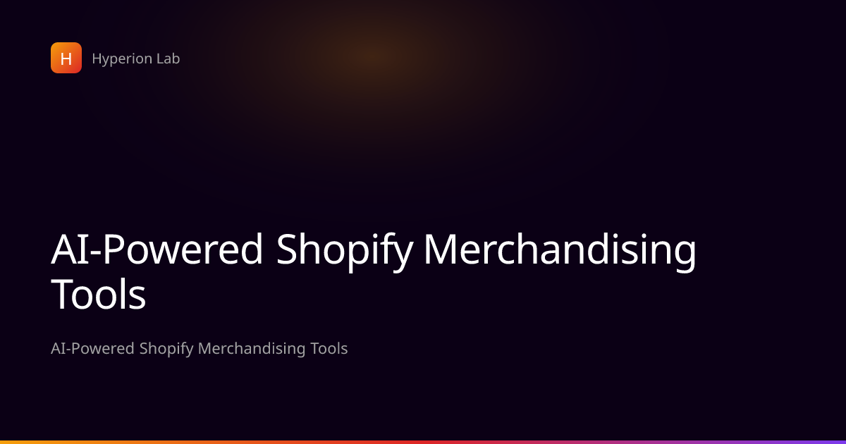 Hyperion Lab: AI-Powered Shopify Merchandising Tools